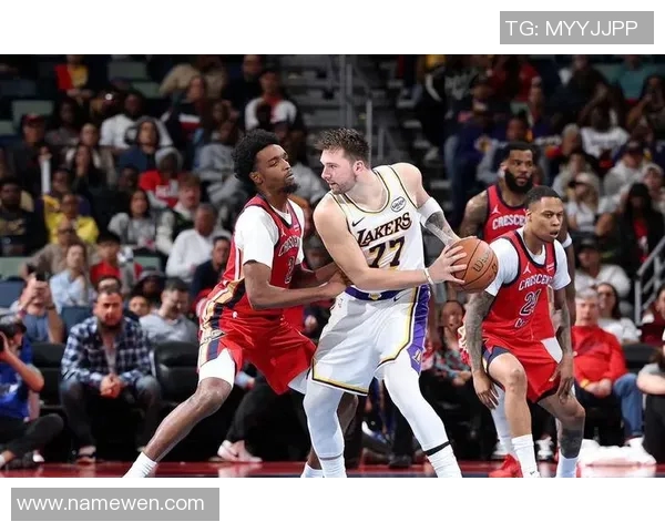 湖人对阵鹈鹕全场比赛数据分析与精彩瞬间回顾